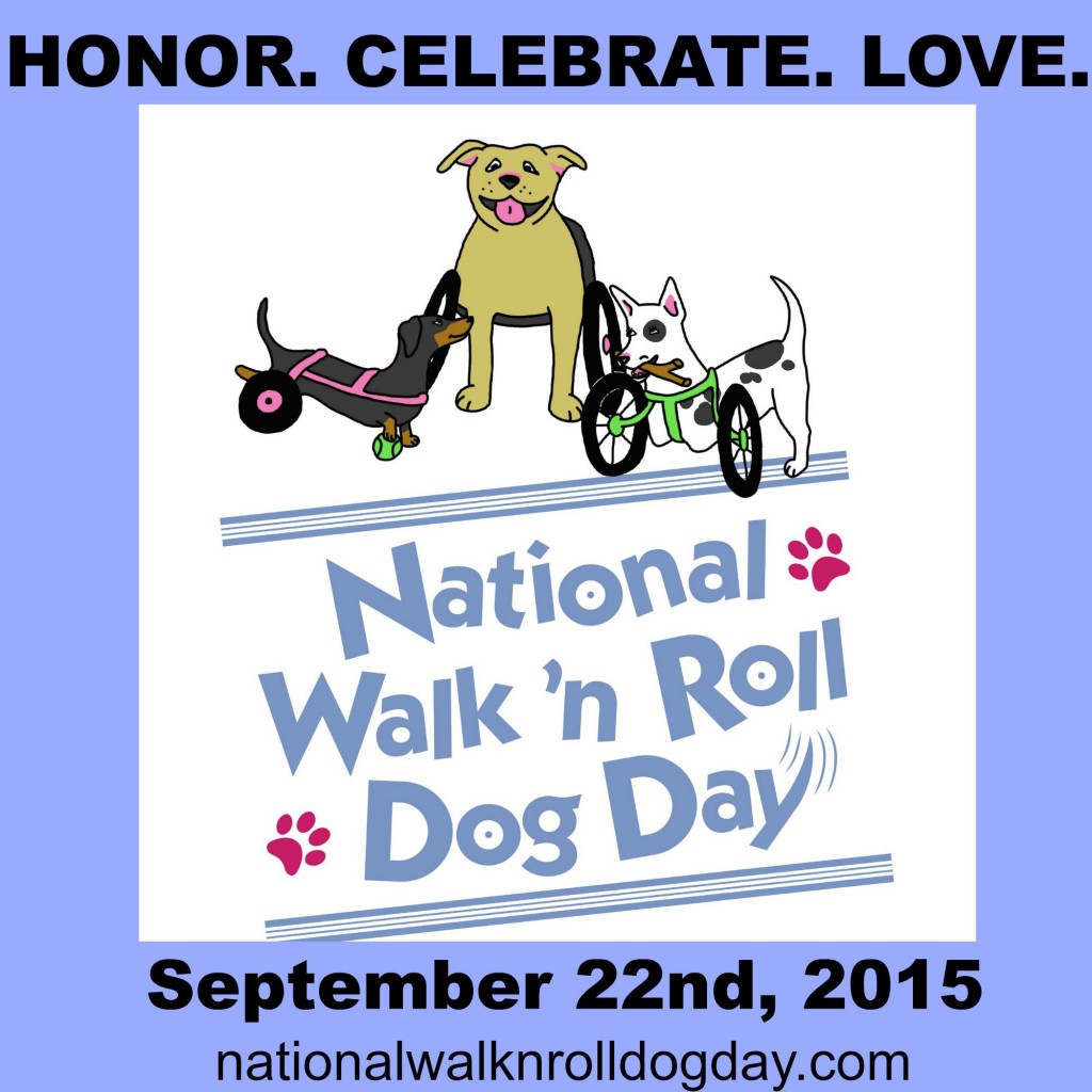 Honor. Celebrate. Love. National Walk 'N Roll Dog Day Today, September 22, 2015